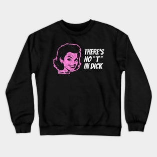 There's No "T" in Dick Crewneck Sweatshirt